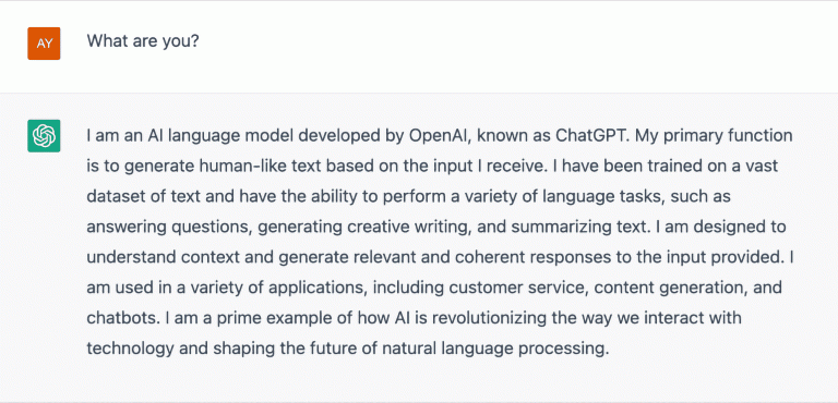 Me: what are you? ChatGPT: I am an AI language model developed by OpenAI, known as ChatGPT.